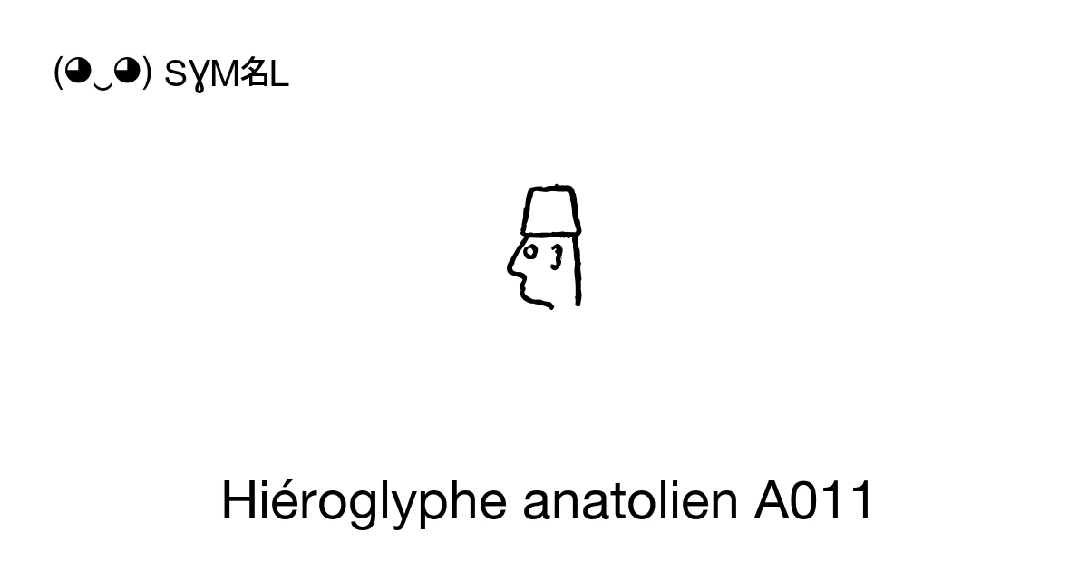 Hiéroglyphe anatolien A011 (U+1440B) signification du symbole, copier ...