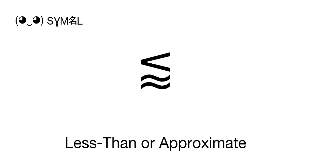 ⪅ Less-Than or Approximate (U+2A85) Symbol Meaning, Copy and Paste