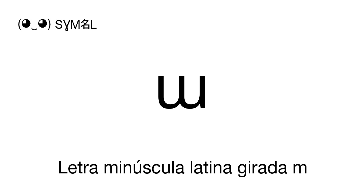 ɯ Letra minúscula latina girada m (U+026F) significado del símbolo ...