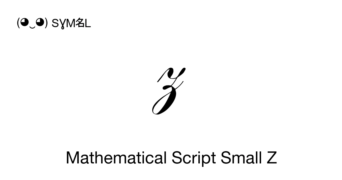 Z Script Written 𝓏 Mathematical Script Small Z (U+1D4CF) Symbol Meaning, Copy and Paste