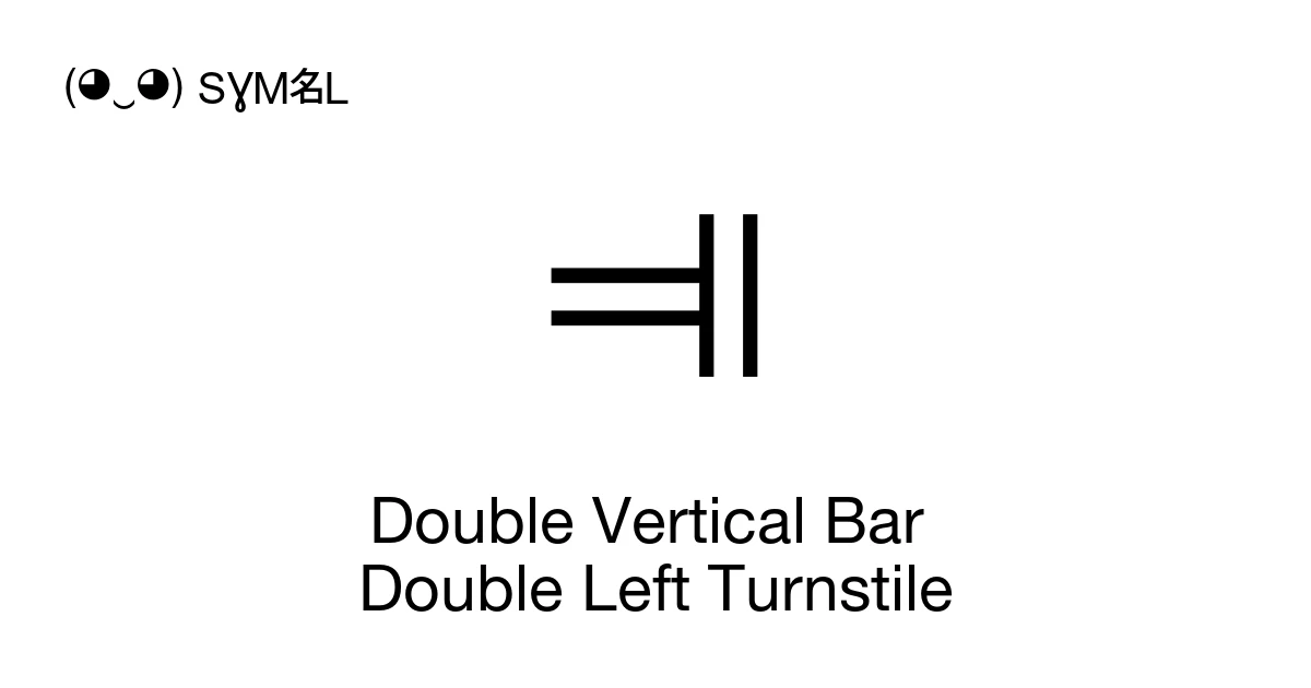 ⫥ Double Vertical Bar Double Left Turnstile (U+2AE5) Symbol Meaning ...