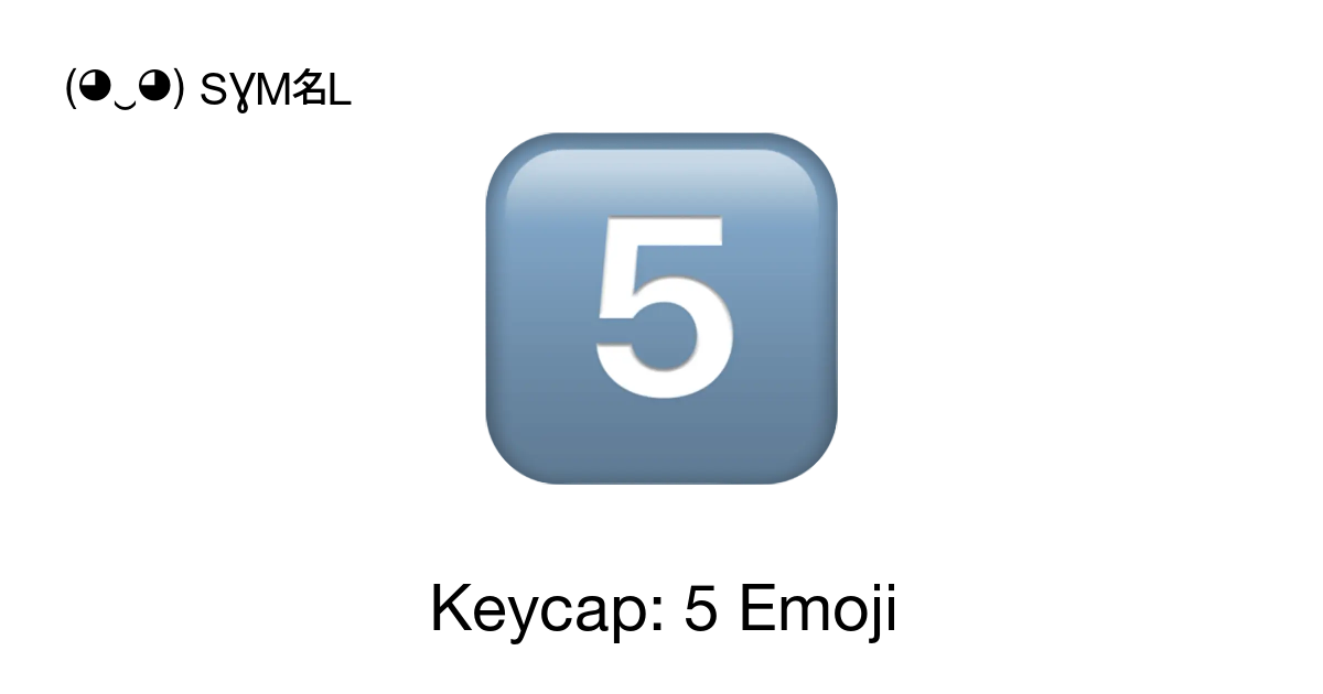 5️⃣ - Keycap: 5 Emoji meaning, copy and paste emoticon - ( ‿ ) SYMBL