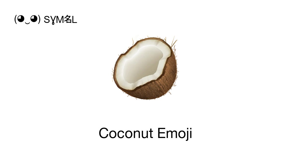 🥥 - Coconut (Coconut) Emoji 📖 Emoji Meaning Copy & 📋 Paste ( ‿ ) SYMBL