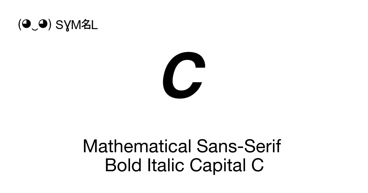 𝘾 Mathematical Sans-Serif Bold Italic Capital C (U+1D63E) Symbol ...