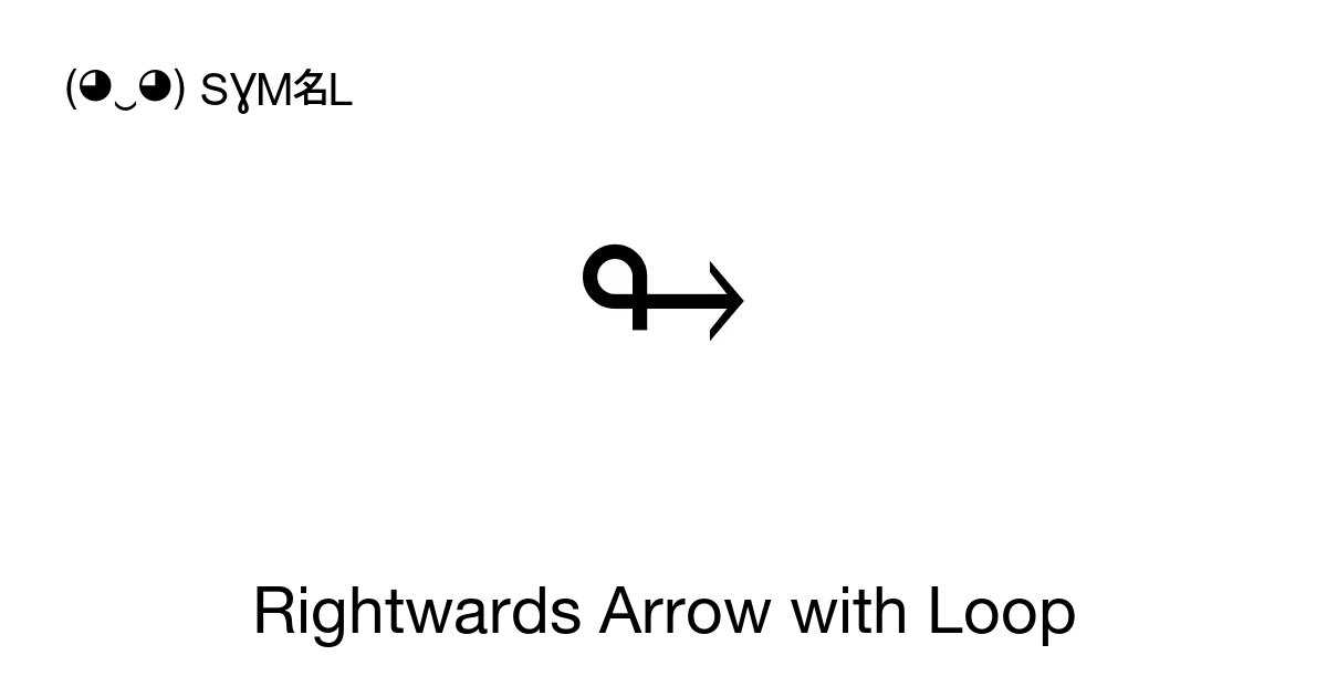 ↬ - Rightwards Arrow with Loop, Unicode Number: U+21AC 📖 Symbol Meaning ✂  Copy & 📋 Paste (◕‿◕) SYMBL