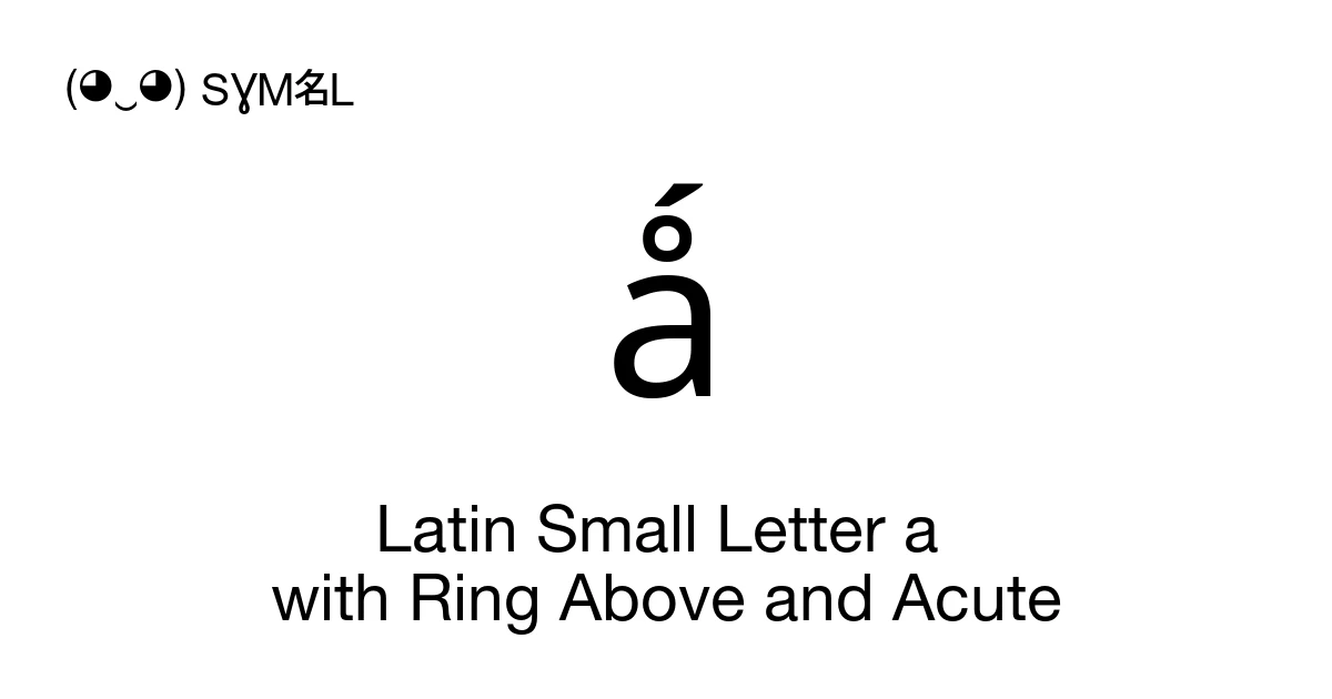 ǻ Latin Small Letter a with Ring Above and Acute (U+01FB) Symbol ...