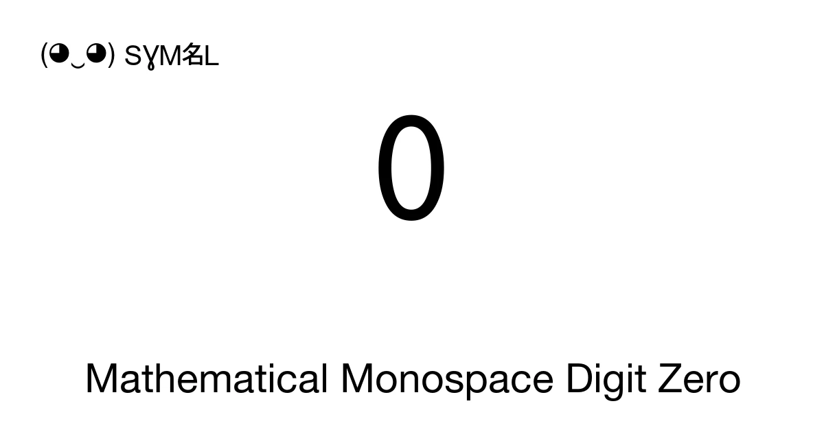 𝟶 Mathematical Monospace Digit Zero (U+1D7F6) Symbol Meaning, Copy and ...