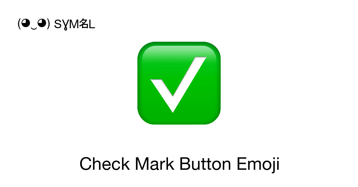 ✓ - Check Mark Button (Check Mark Button) Emoji 📖 Emoji Meaning ✂ Copy &  📋 Paste (◕‿◕) SYMBL