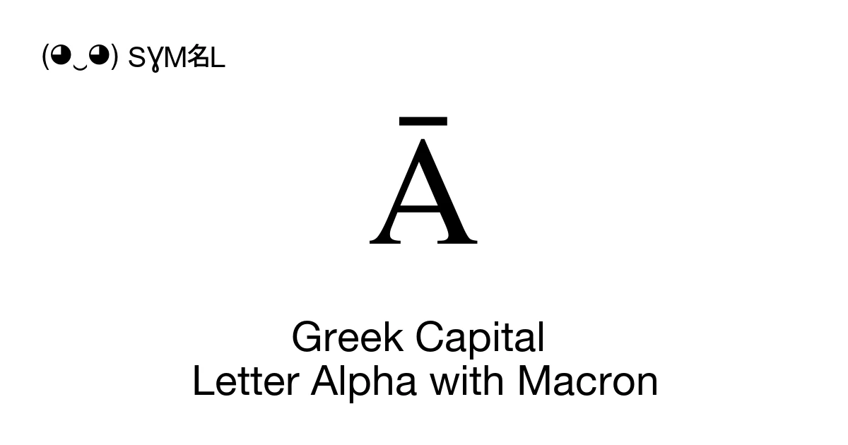 Ᾱ Greek Capital Letter Alpha with Macron (U+1FB9) Symbol Meaning, Copy ...