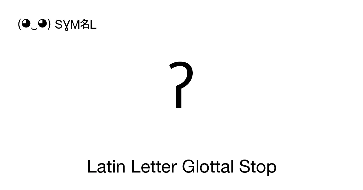 ʔ Latin Letter Glottal Stop (U+0294) Symbol Meaning, Copy and Paste