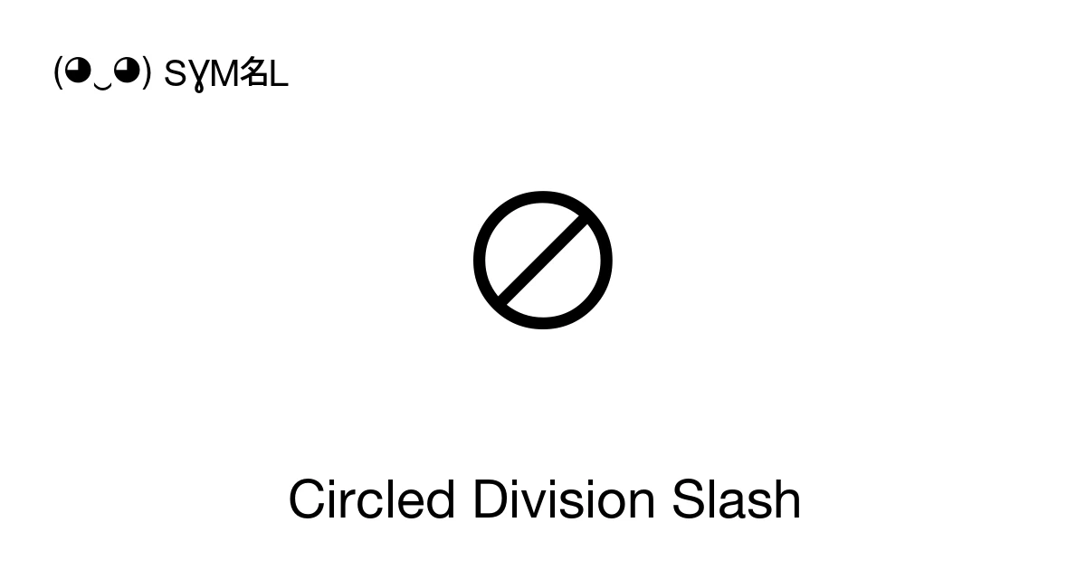 ⊘ Circled Division Slash (U+2298) Symbol Meaning, Copy and Paste