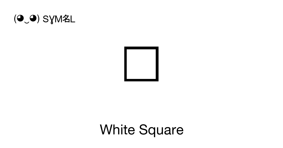 □ - White Square (Quadrature), Unicode Number: U+25A1 📖 Symbol