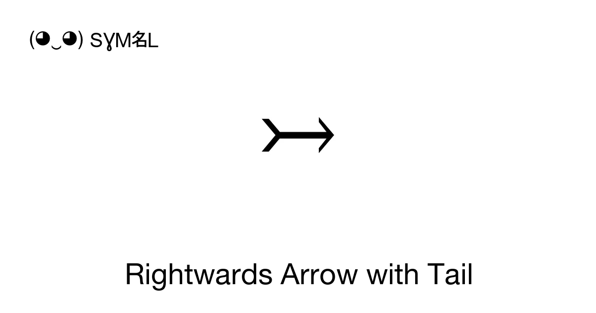 ↣ - Rightwards Arrow with Tail (Z notation total injection), Unicode  Number: U+21A3 📖 Symbol Meaning ✂ Copy & 📋 Paste (◕‿◕) SYMBL