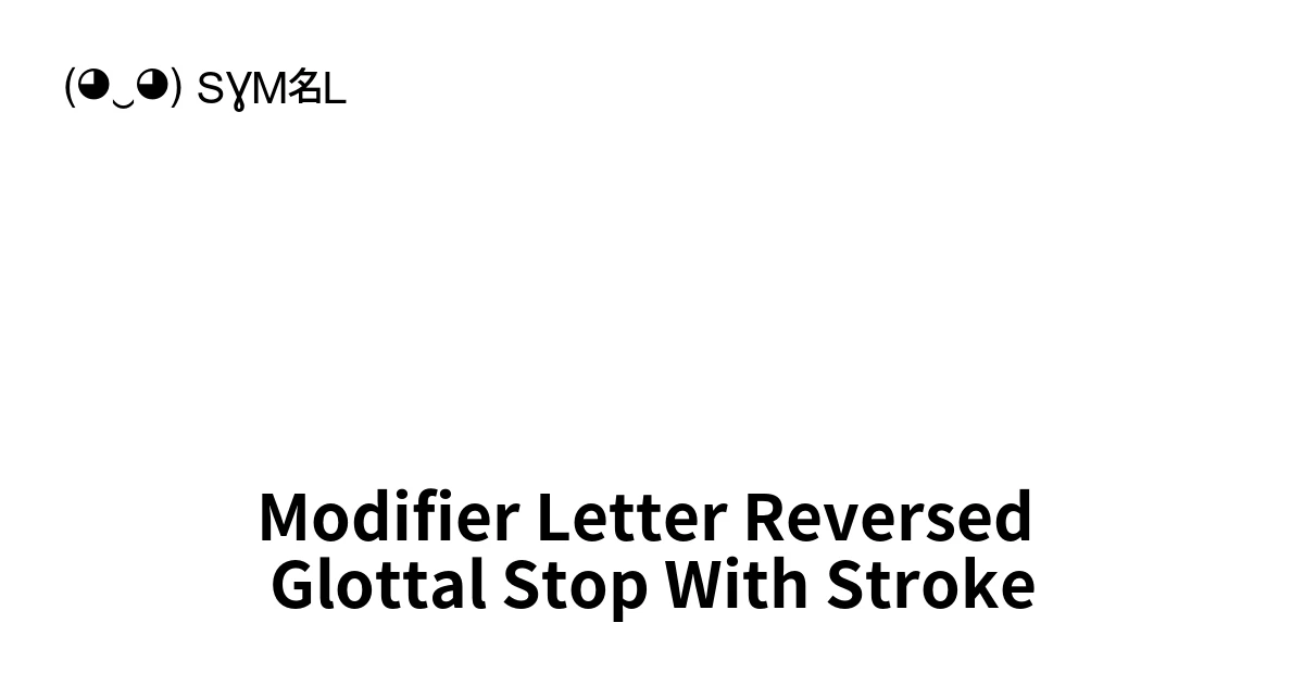 Modifier Letter Reversed Glottal Stop With Stroke (U+107B4) Symbol ...