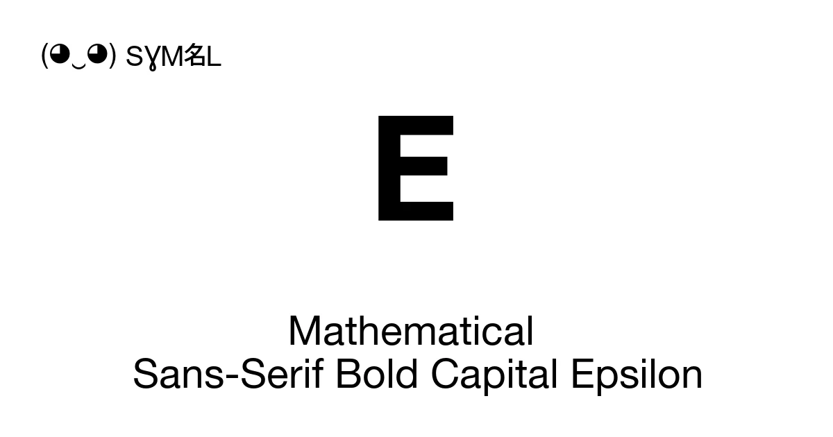 𝝚 Mathematical Sans-Serif Bold Capital Epsilon (U+1D75A) Symbol Meaning ...