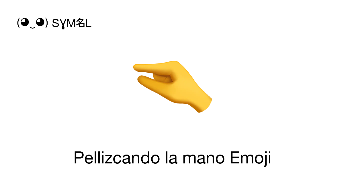 🤏 - Pellizcando la mano Emoji (Mano Pellizcando) 📖 Significado del Emoji ✂  Copiar & 📋 Pegar (◕‿◕) SYMBL