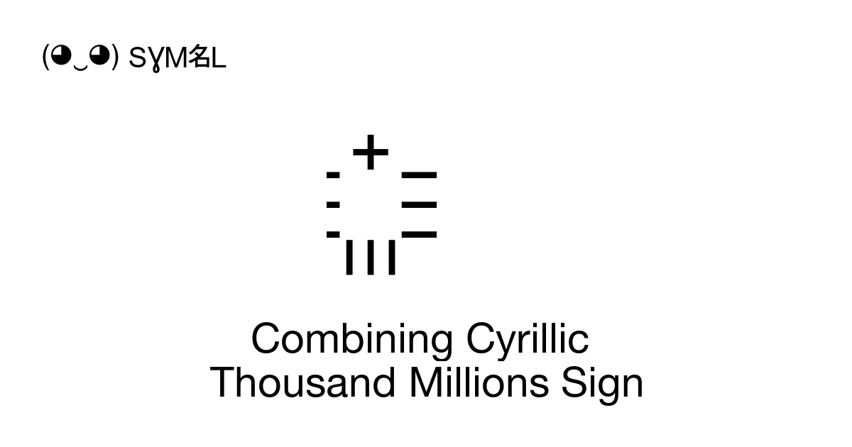 Combining Signs Combining Cyrillic Thousand Millions Sign (U+A672) Symbol Meaning, Copy ...