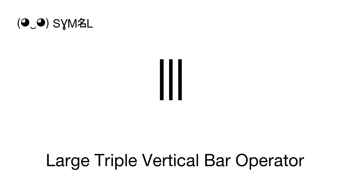Two Bar Math Symbol ⫼ Large Triple Vertical Bar Operator (U+2AFC) Symbol Meaning, Copy and ...