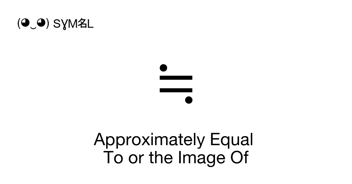 Approximation Math Symbol ≒ Approximately Equal To or the Image Of (U+2252) Symbol Meaning, Copy ...