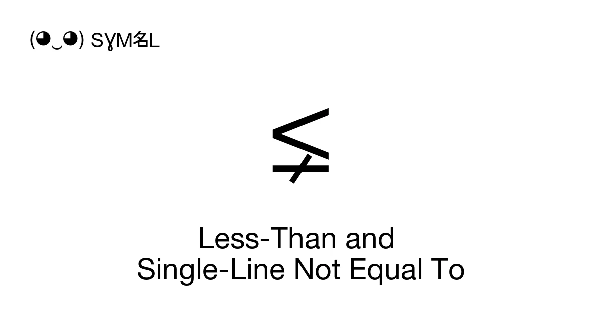 ⪇ Less-Than and Single-Line Not Equal To (U+2A87) Symbol Meaning, Copy ...