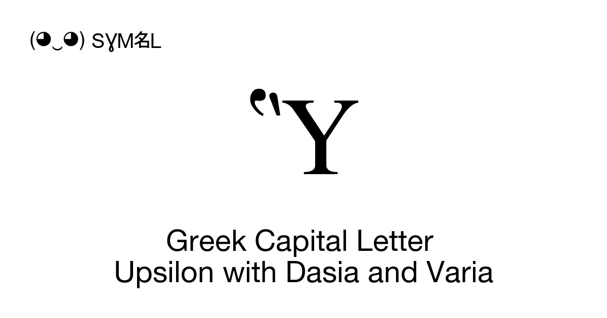 Upsilon Capital Math Ὓ Greek Capital Letter Upsilon with Dasia and Varia (U+1F5B) Symbol ...