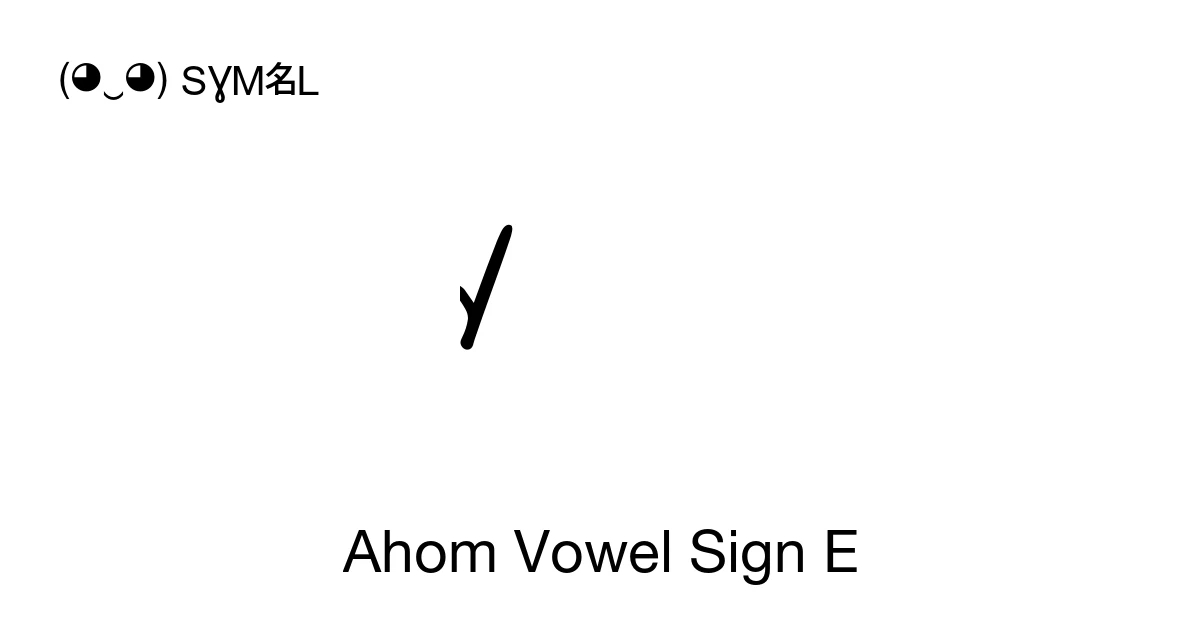 Ahom Vowel Sign E (U+11726) Symbol Meaning, Copy and Paste