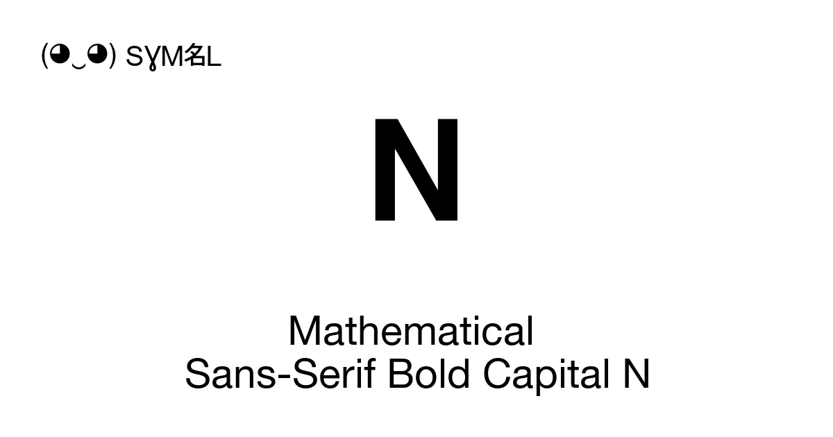 𝗡 Mathematical Sans-Serif Bold Capital N (U+1D5E1) Symbol Meaning, Copy ...