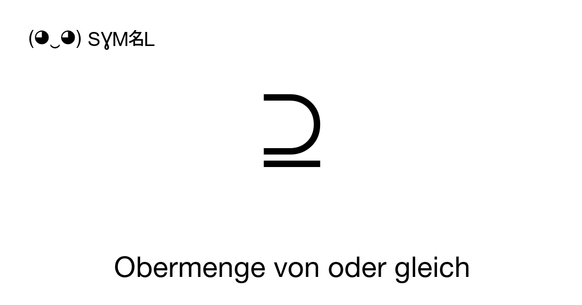 ⊇ Obermenge von oder gleich (U+2287) Bedeutung des Symbols, kopieren ...