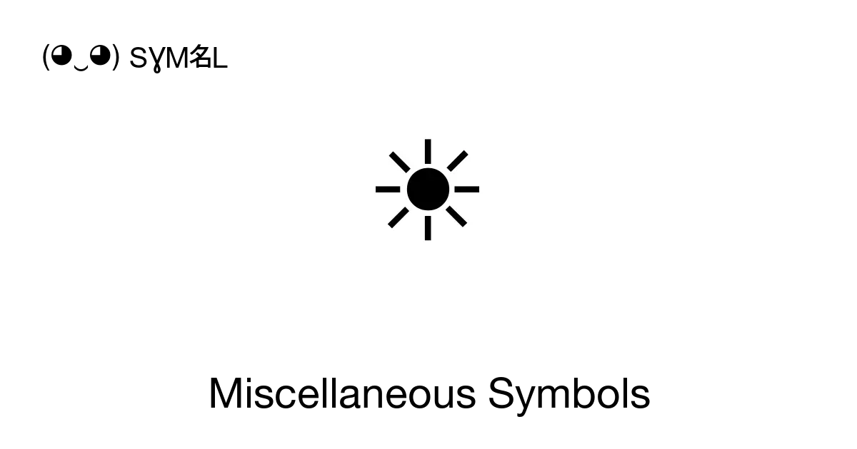 Miscellaneous Symbols, ‭☀ ☁ ☂‬, 256 symbols, Unicode Range: 2600-26FF (◕‿◕)  SYMBL