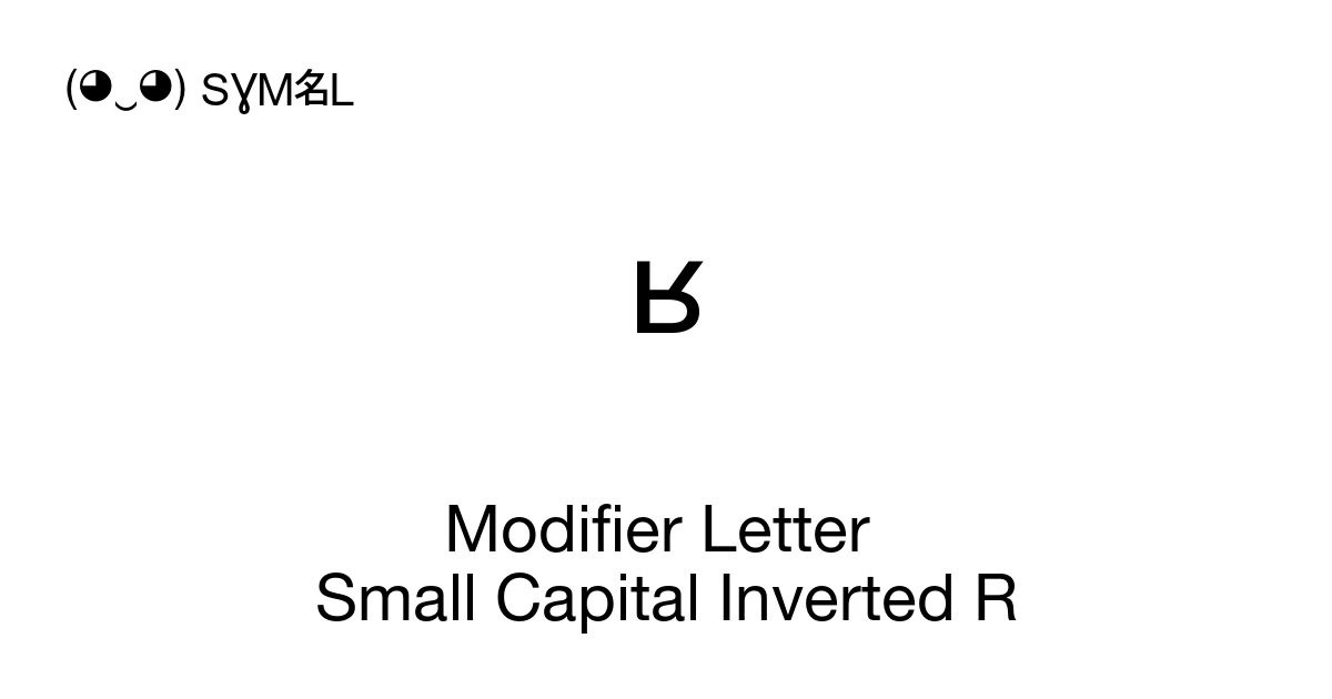 Invert Letter R ʶ Modifier Letter Small Capital Inverted R (U+02B6) Symbol Meaning ...