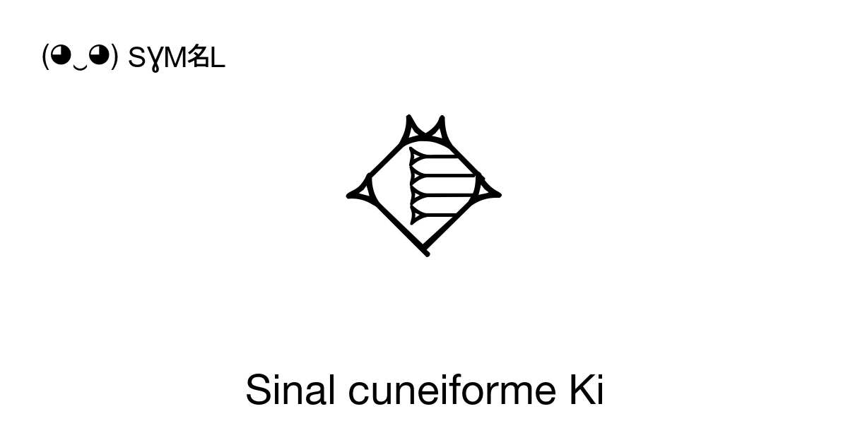 𒆠 Sinal cuneiforme Ki (U+121A0) significado do símbolo, copiar e colar