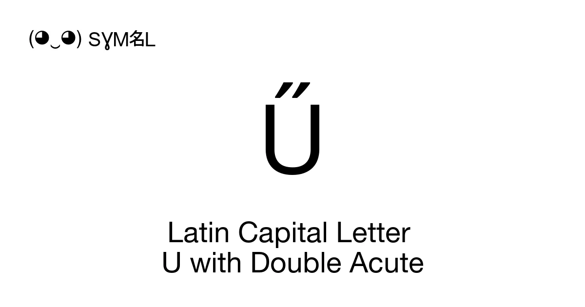 Ű Latin Capital Letter U with Double Acute (U+0170) Symbol Meaning ...