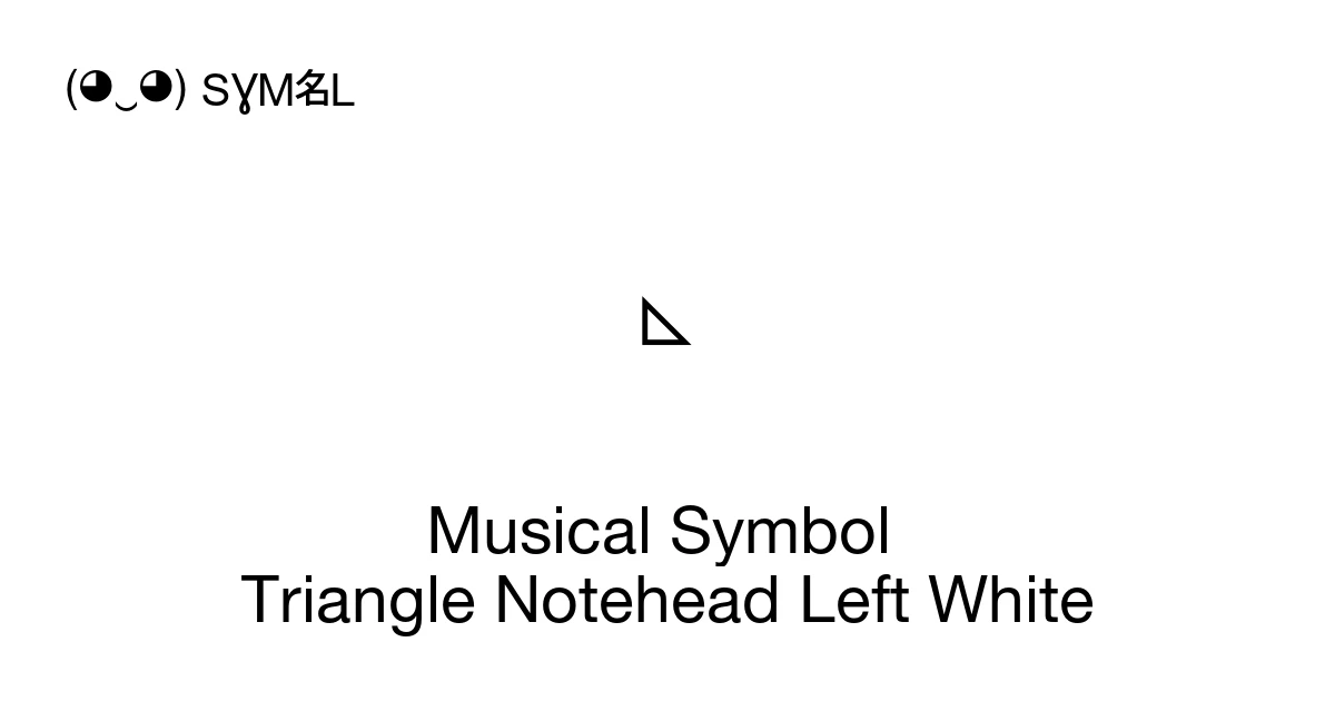 Triangle Musical Note Musical Symbol Triangle Notehead Left White (U+1D14A) Symbol Meaning ...
