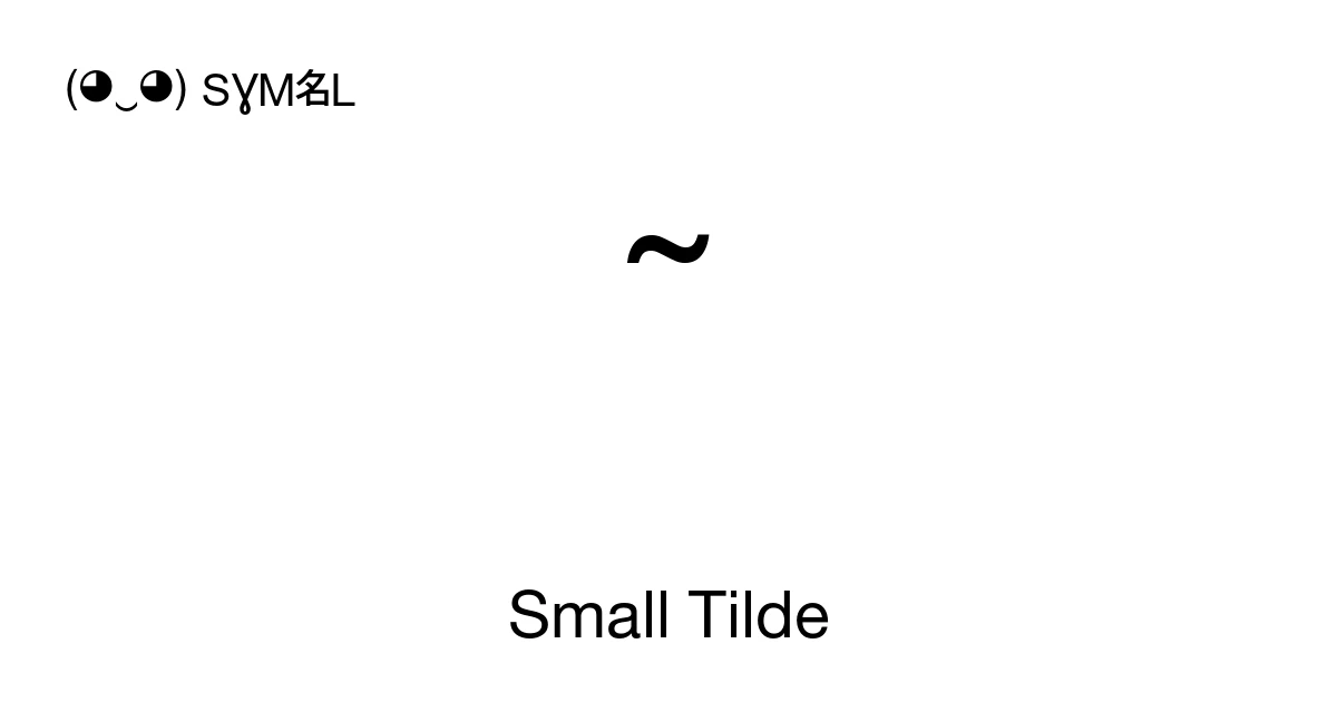 ˜ Small Tilde (U+02DC) Symbol Meaning, Copy and Paste