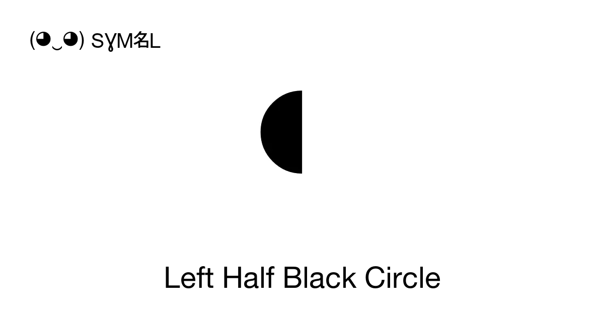 - Left Half Black Circle, Unicode Number: U+25D6 📖 Symbol Meaning Copy ...