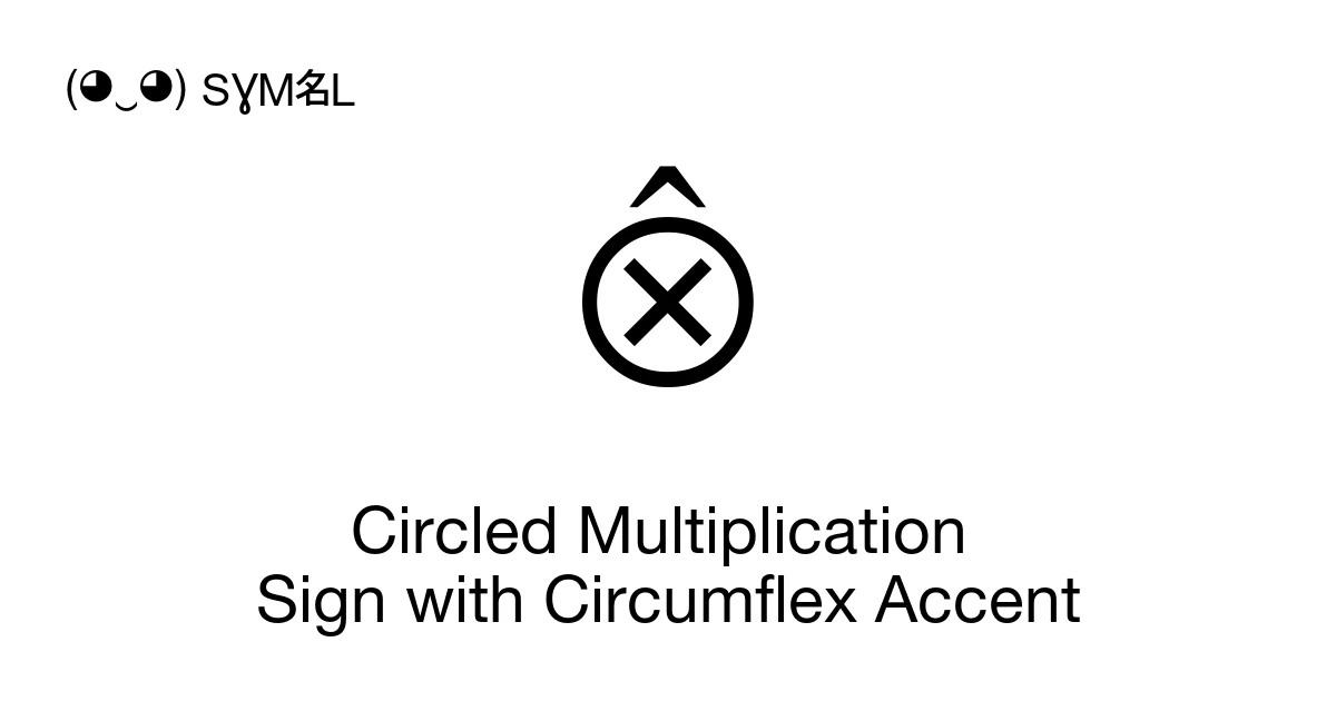 ⨶ Circled Multiplication Sign with Circumflex Accent (U+2A36) Symbol ...