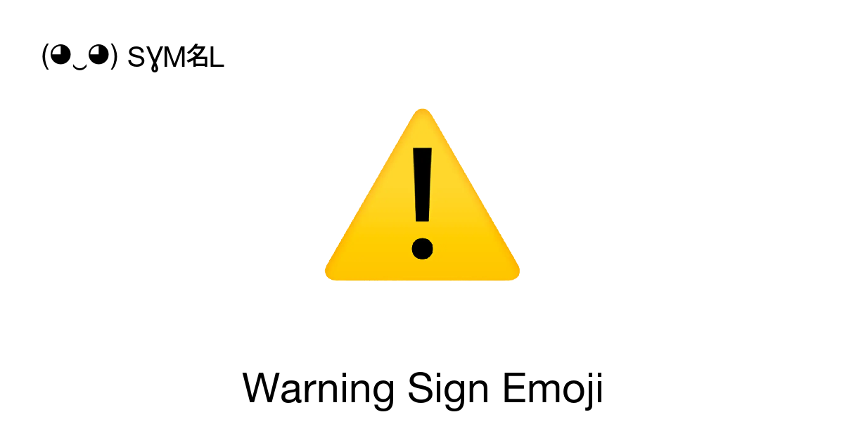 ⚠ - Warning Emoji 📖 Emoji Meaning ✂ Copy & 📋 Paste (◕‿◕) SYMBL