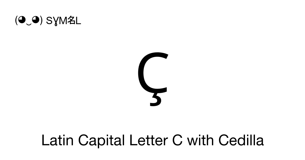 Ç - Latin Capital Letter C with Cedilla, Unicode Number: U+00C7 📖 ...