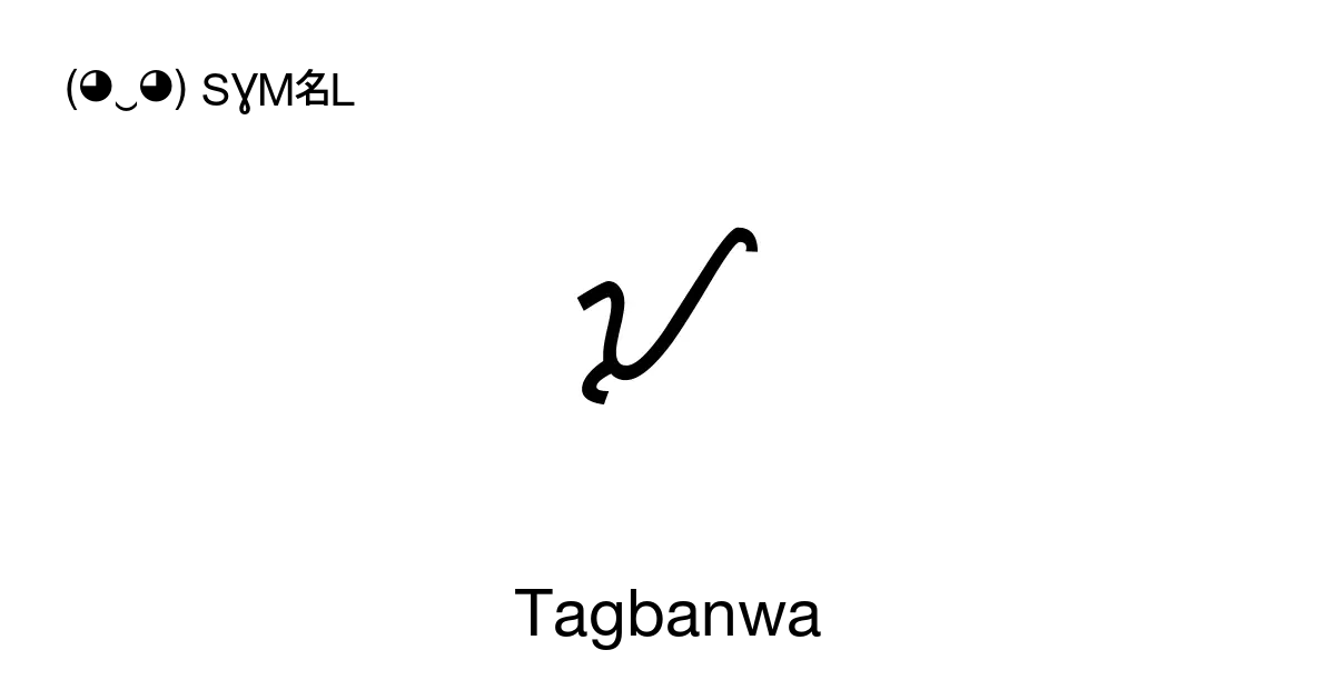 Tagbanwa, ‭ᝠ ᝡ ᝢ‬, 32 Symbols, Unicode Range: 1760-177F ( ‿ ) SYMBL