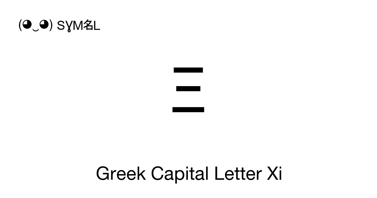 Ξ Greek Capital Letter Xi (U+039E) Symbol Meaning, Copy and Paste