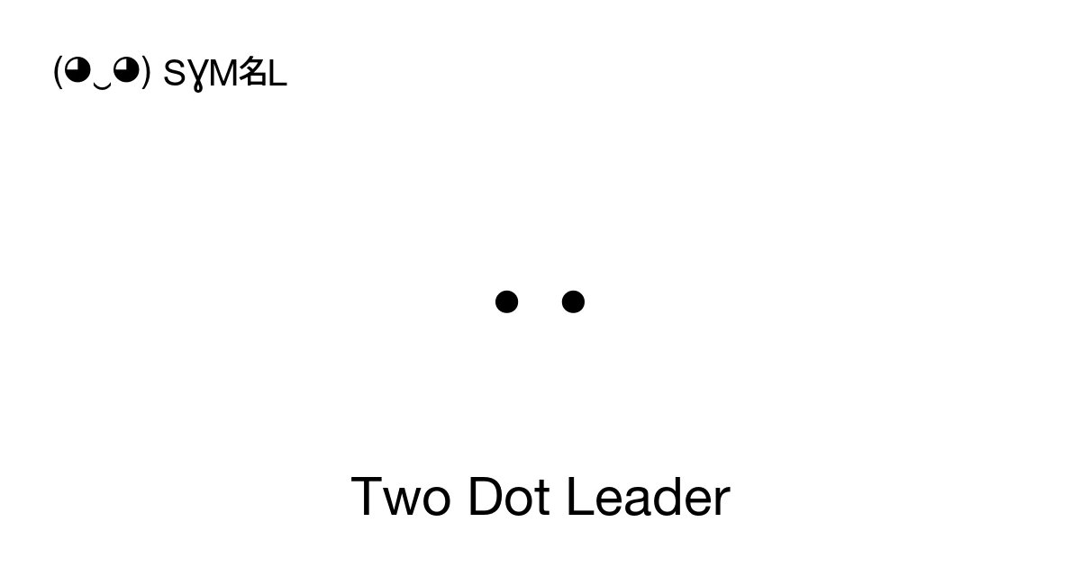 Two Dot Leader (U+2025) Symbol Meaning, Copy and Paste