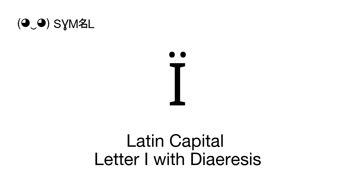 Ï Latin Capital Letter I with Diaeresis symbol meaning, copy and paste ...