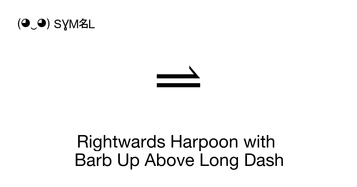 ⥬ Rightwards Harpoon with Barb Up Above Long Dash (U+296C) Symbol ...