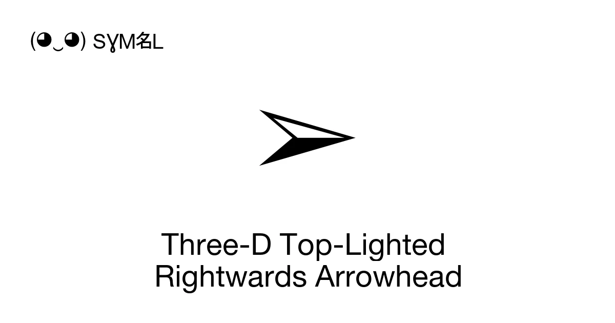 Three-D Top-Lighted Rightwards Arrowhead (U+27A2) Symbol Meaning, Copy ...