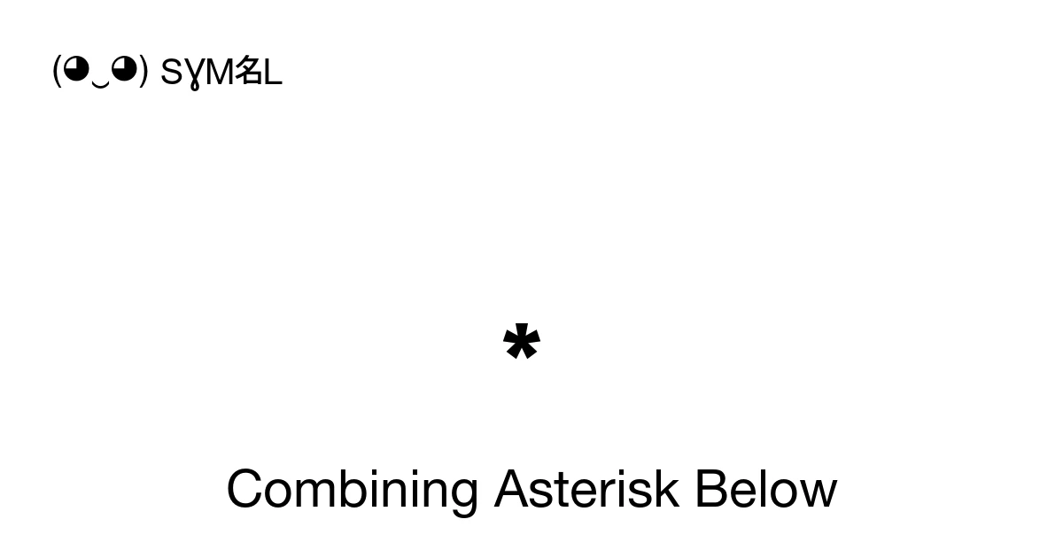 ͙ Combining Asterisk Below (U+0359) Symbol Meaning, Copy and Paste