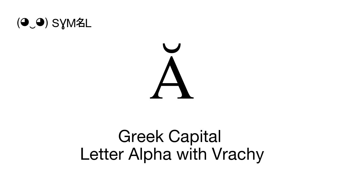 Ᾰ Greek Capital Letter Alpha with Vrachy (U+1FB8) Symbol Meaning, Copy ...