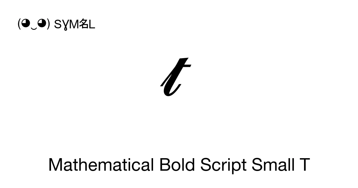 𝓽 Mathematical Bold Script Small T (U+1D4FD) Symbol Meaning, Copy and Paste