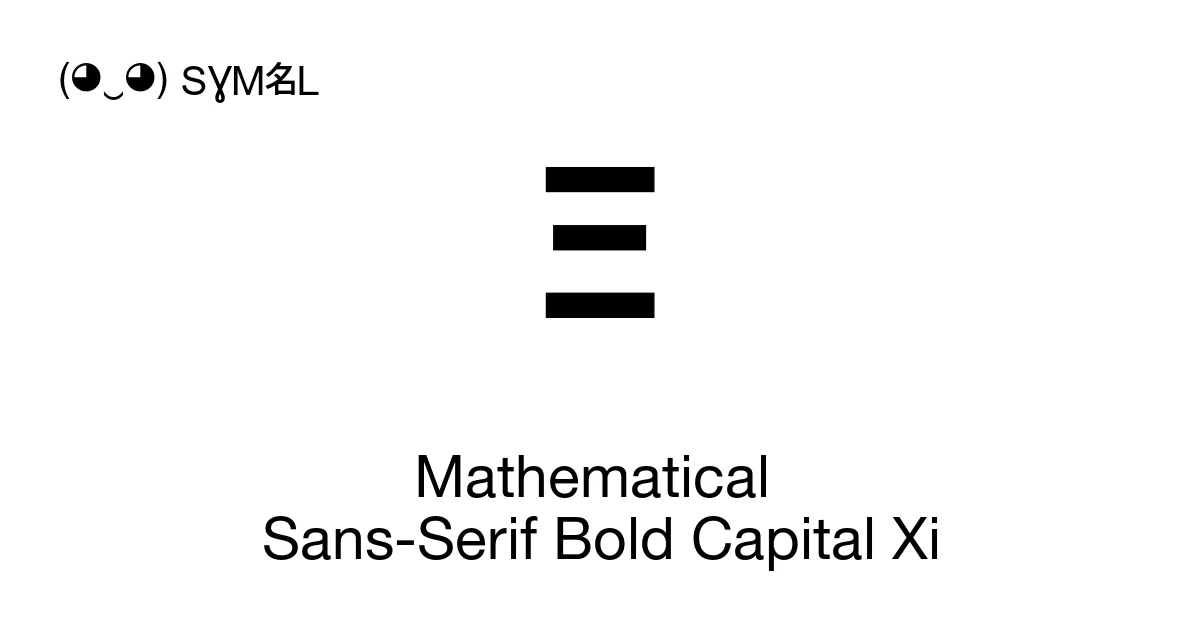 𝝣 Mathematical Sans-Serif Bold Capital Xi (U+1D763) Symbol Meaning ...