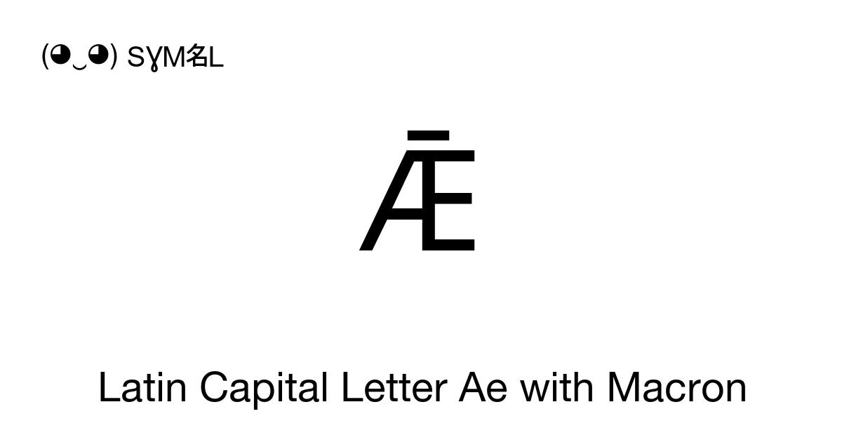 Ǣ Latin Capital Letter Ae with Macron (U+01E2) Symbol Meaning, Copy and ...