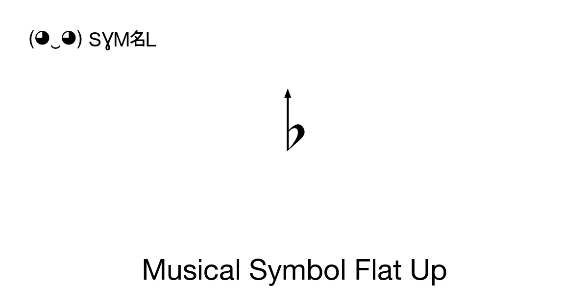 Musical Symbol Flat Up (U+1D12C) Symbol Meaning, Copy and Paste